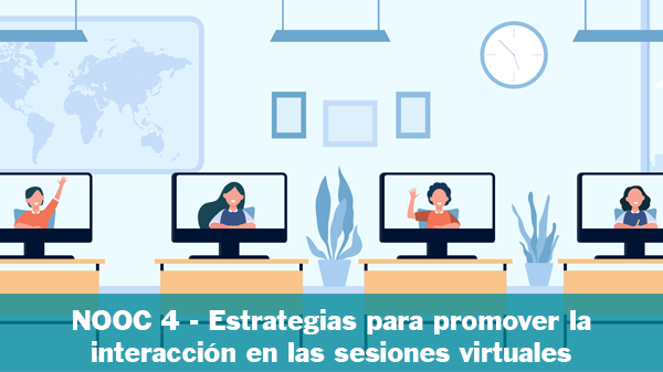 NOOC4 - Estrategias para promover la interacción en las sesiones virtuales